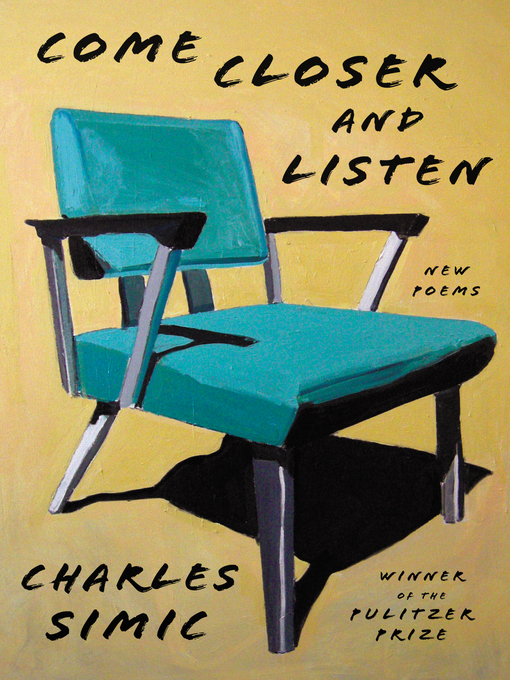 Title details for Come Closer and Listen by Charles Simic - Available